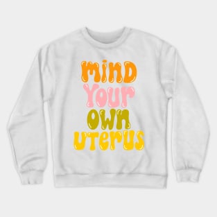 mind your own uterus Crewneck Sweatshirt